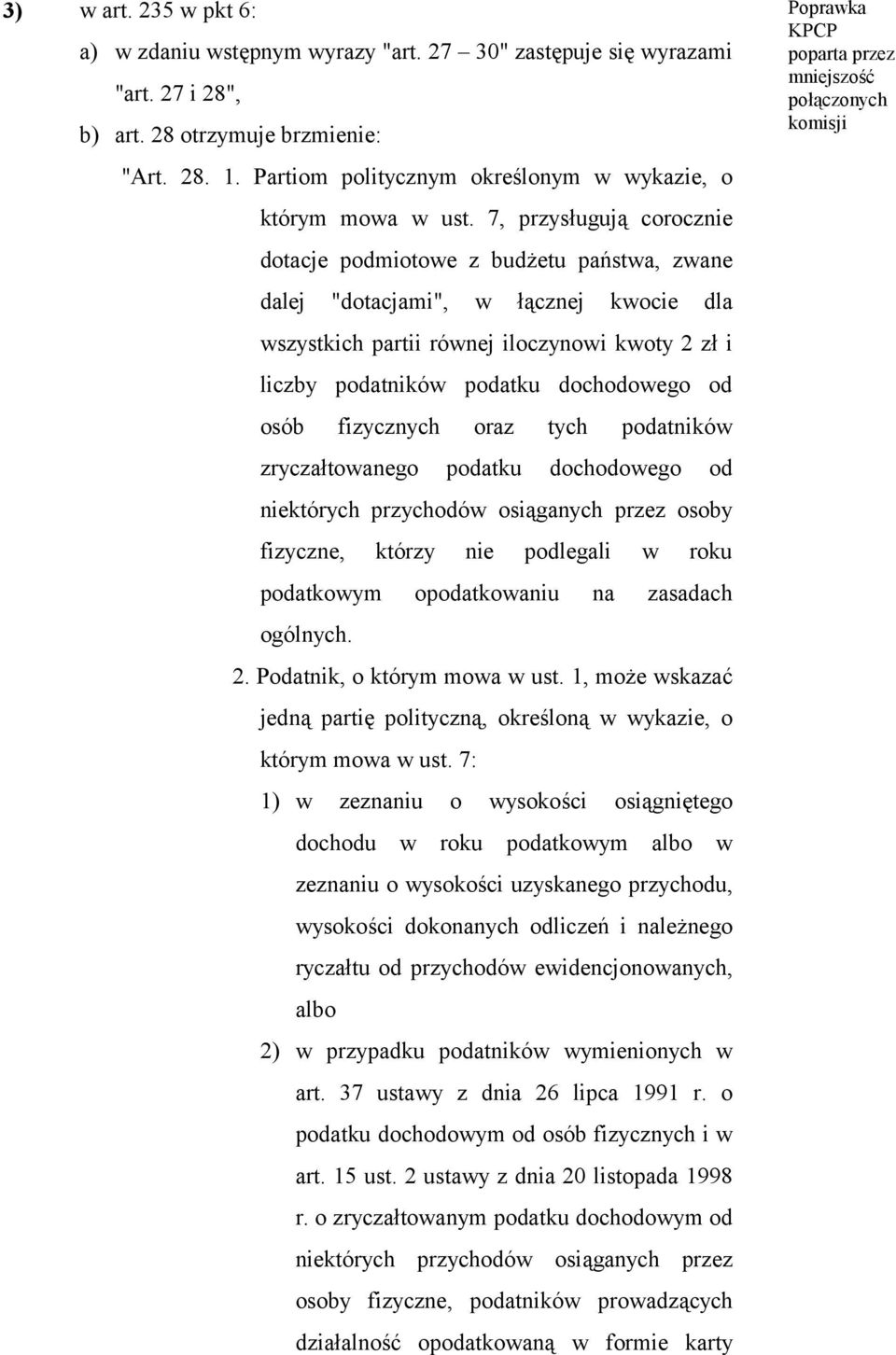 7, przysługują corocznie dotacje podmiotowe z budżetu państwa, zwane dalej "dotacjami", w łącznej kwocie dla wszystkich partii równej iloczynowi kwoty 2 zł i liczby podatników podatku dochodowego od