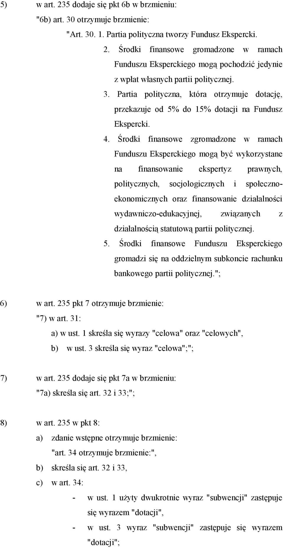 Środki finansowe zgromadzone w ramach Funduszu Eksperckiego mogą być wykorzystane na finansowanie ekspertyz prawnych, politycznych, socjologicznych i społecznoekonomicznych oraz finansowanie