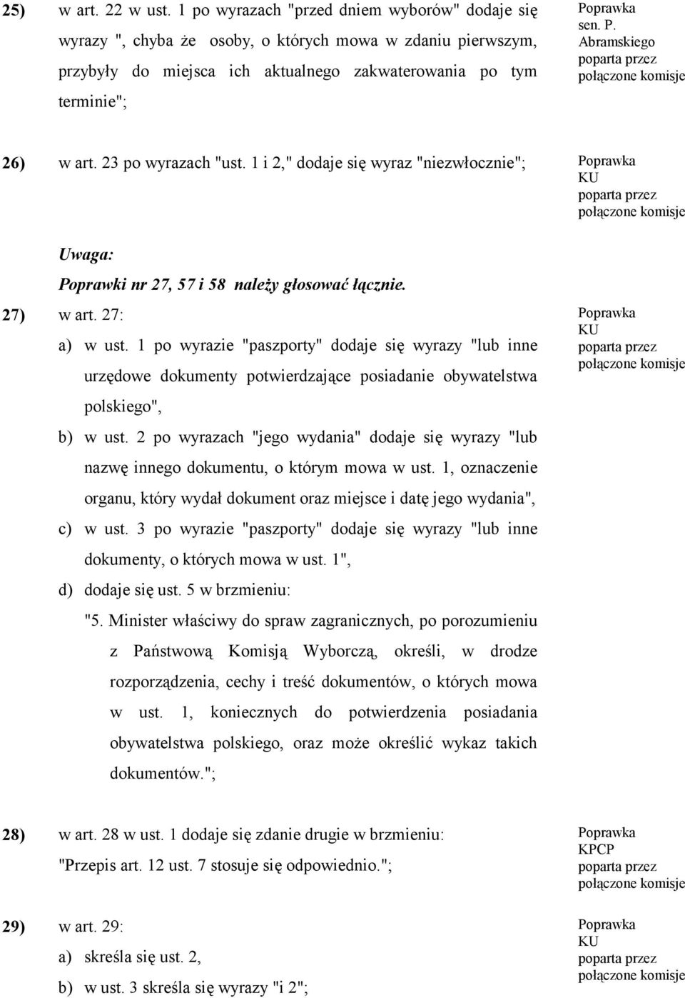 Abramskiego 26) w art. 23 po wyrazach "ust. 1 i 2," dodaje się wyraz "niezwłocznie"; Uwaga: Poprawki nr 27, 57 i 58 należy głosować łącznie. 27) w art. 27: a) w ust.