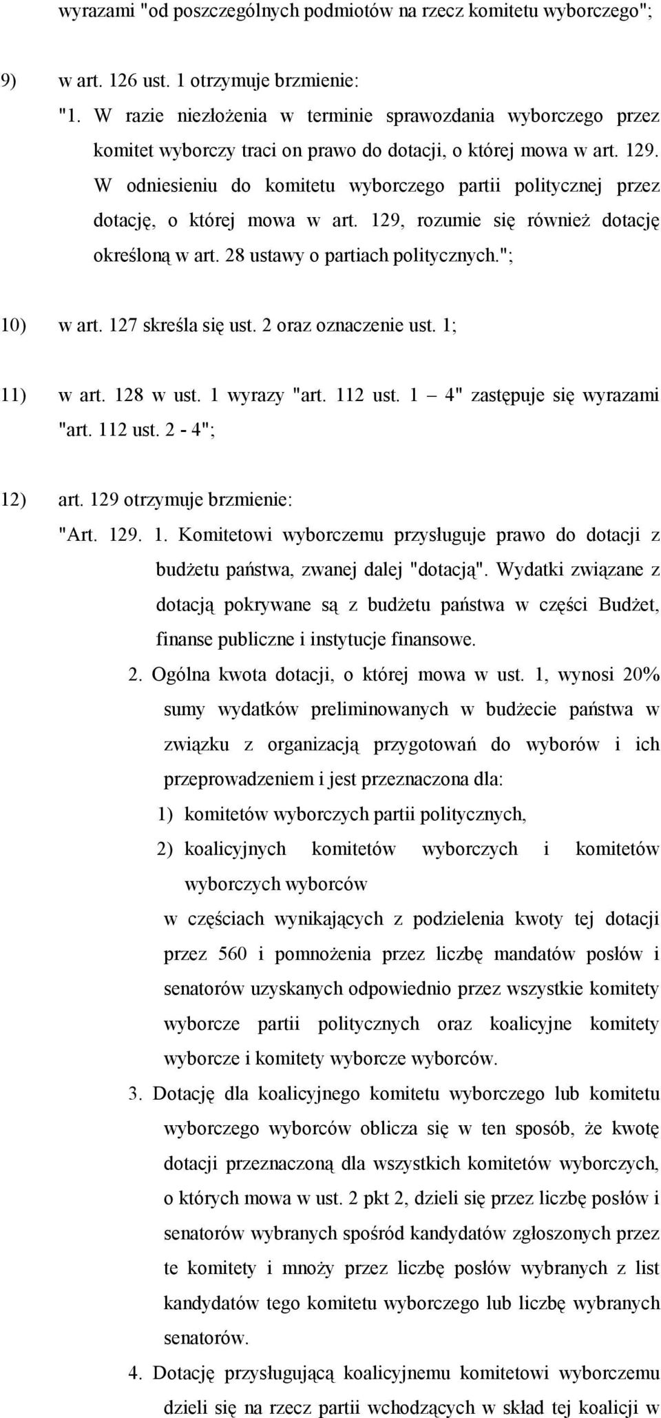 W odniesieniu do komitetu wyborczego partii politycznej przez dotację, o której mowa w art. 129, rozumie się również dotację określoną w art. 28 ustawy o partiach politycznych."; 10) w art.