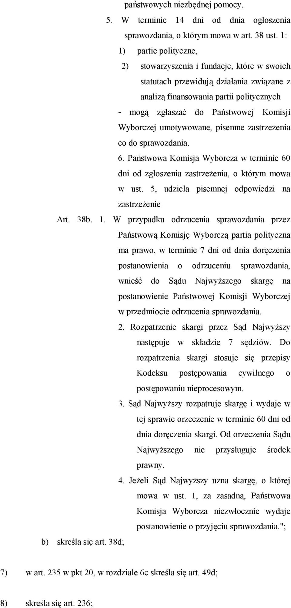 Wyborczej umotywowane, pisemne zastrzeżenia co do sprawozdania. 6. Państwowa Komisja Wyborcza w terminie 60 dni od zgłoszenia zastrzeżenia, o którym mowa w ust.