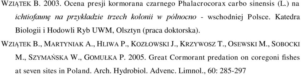 Katedra Biologii i Hodowli Ryb UWM, Olsztyn (praca doktorska). WZIĄTEK B., MARTYNIAK A., HLIWA P., KOZŁOWSKI J.