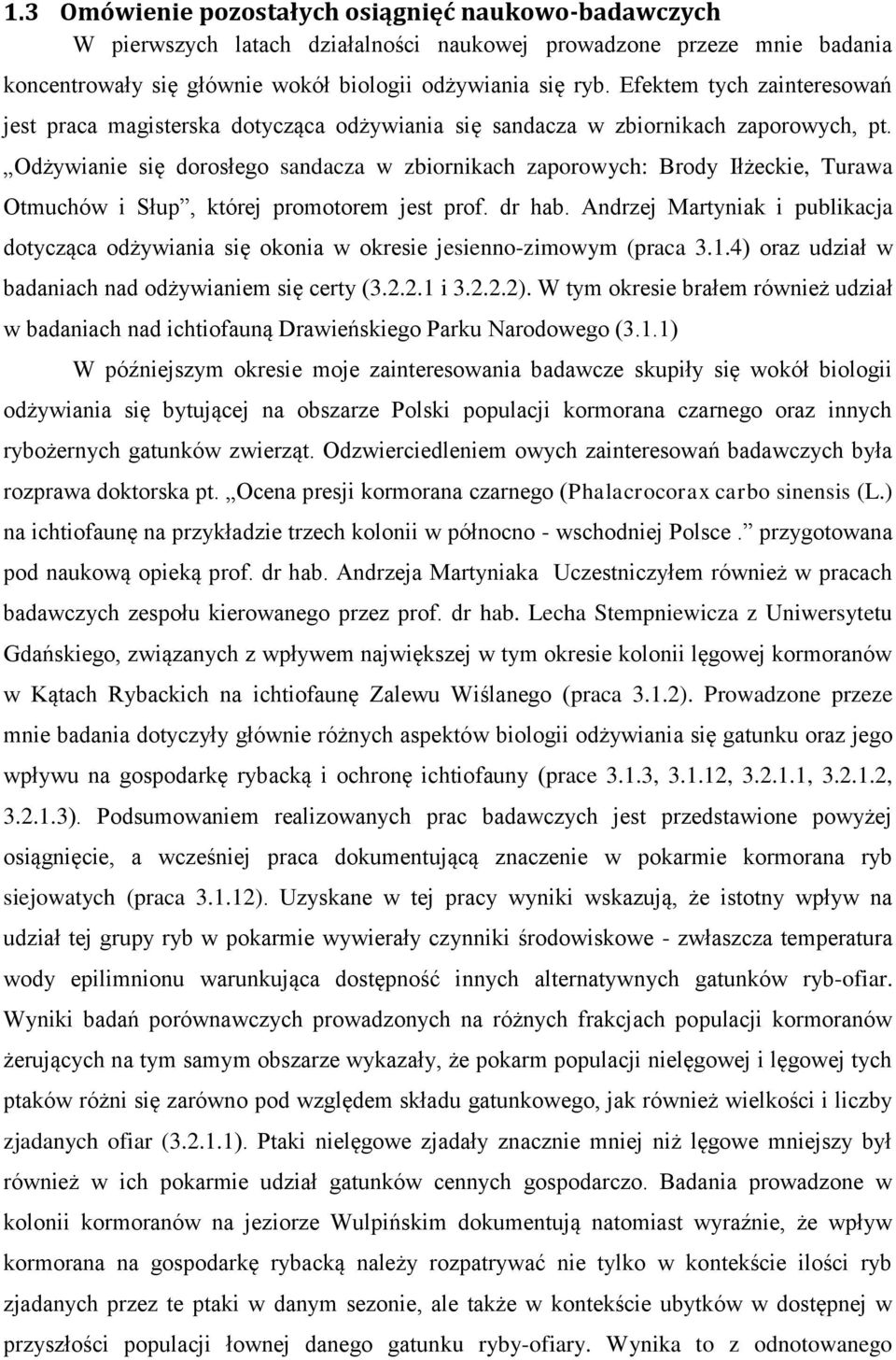 Odżywianie się dorosłego sandacza w zbiornikach zaporowych: Brody Iłżeckie, Turawa Otmuchów i Słup, której promotorem jest prof. dr hab.