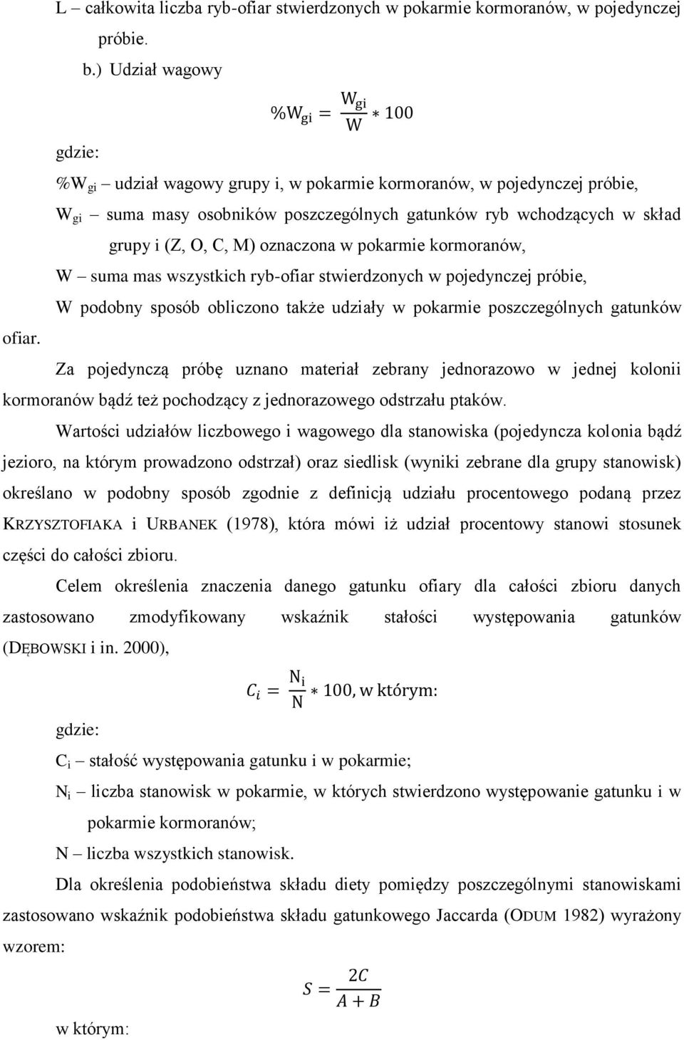 oznaczona w pokarmie kormoranów, W suma mas wszystkich ryb-ofiar stwierdzonych w pojedynczej próbie, W podobny sposób obliczono także udziały w pokarmie poszczególnych gatunków ofiar.