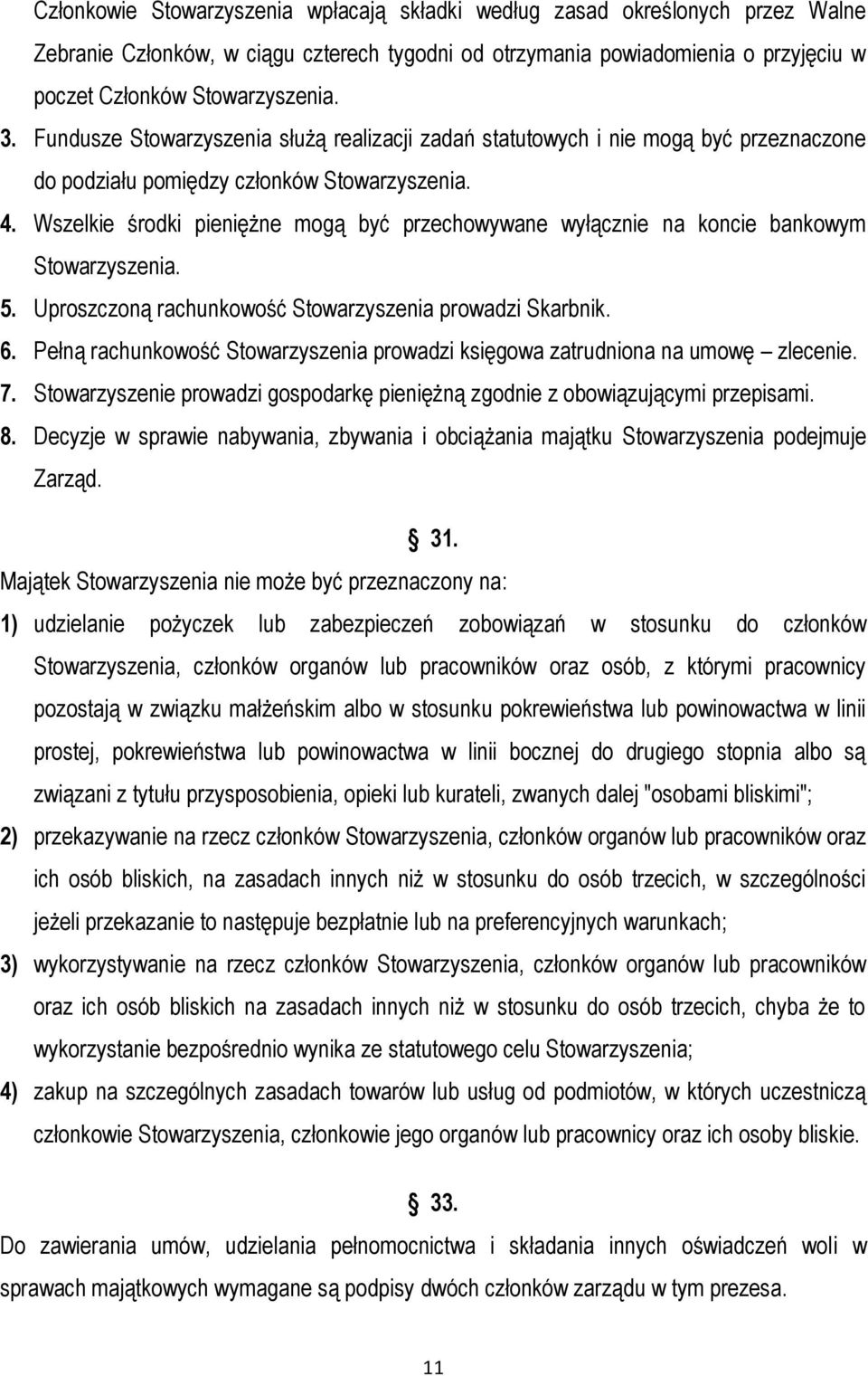 Wszelkie środki pieniężne mogą być przechowywane wyłącznie na koncie bankowym Stowarzyszenia. 5. Uproszczoną rachunkowość Stowarzyszenia prowadzi Skarbnik. 6.