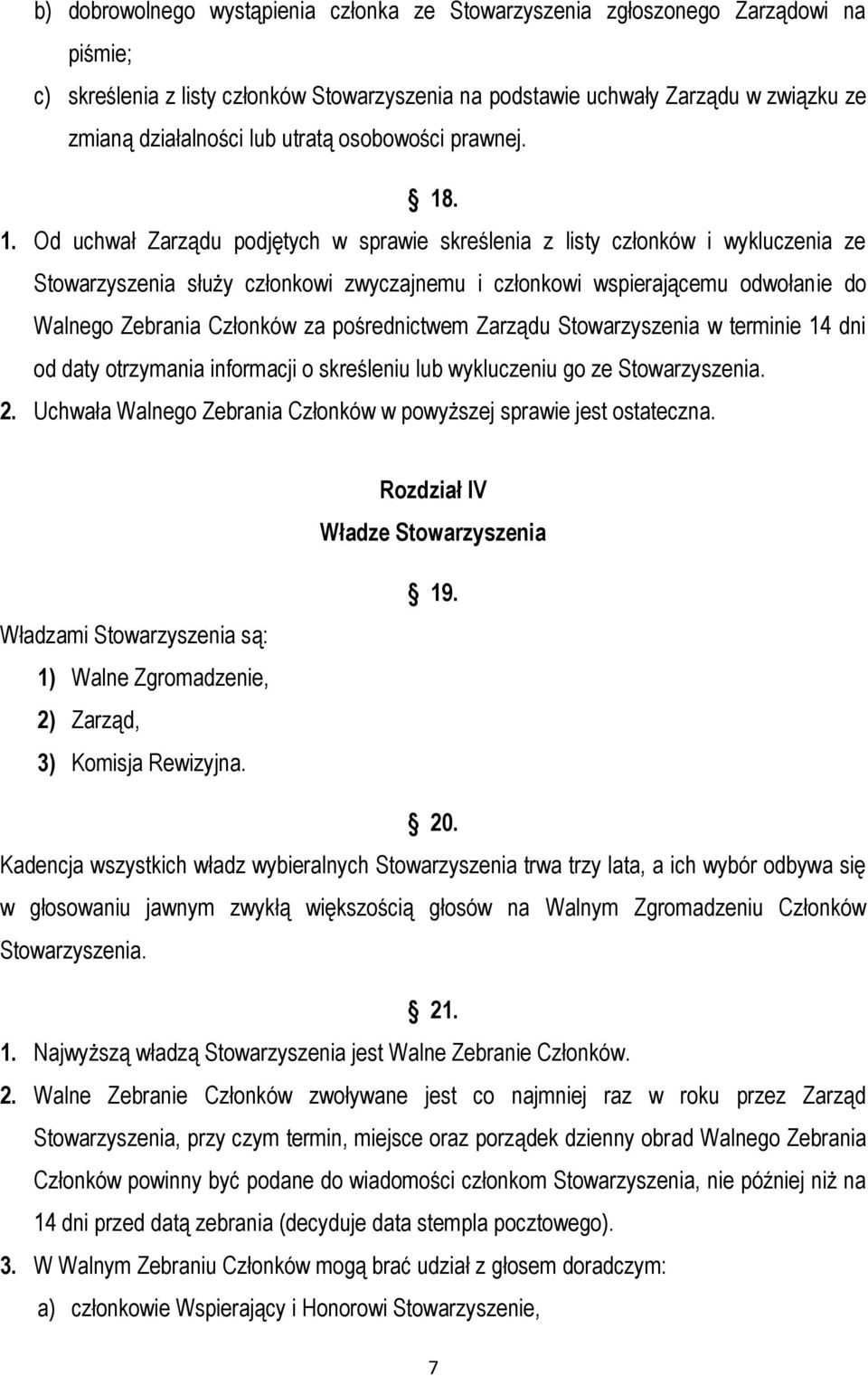 . 1. Od uchwał Zarządu podjętych w sprawie skreślenia z listy członków i wykluczenia ze Stowarzyszenia służy członkowi zwyczajnemu i członkowi wspierającemu odwołanie do Walnego Zebrania Członków za