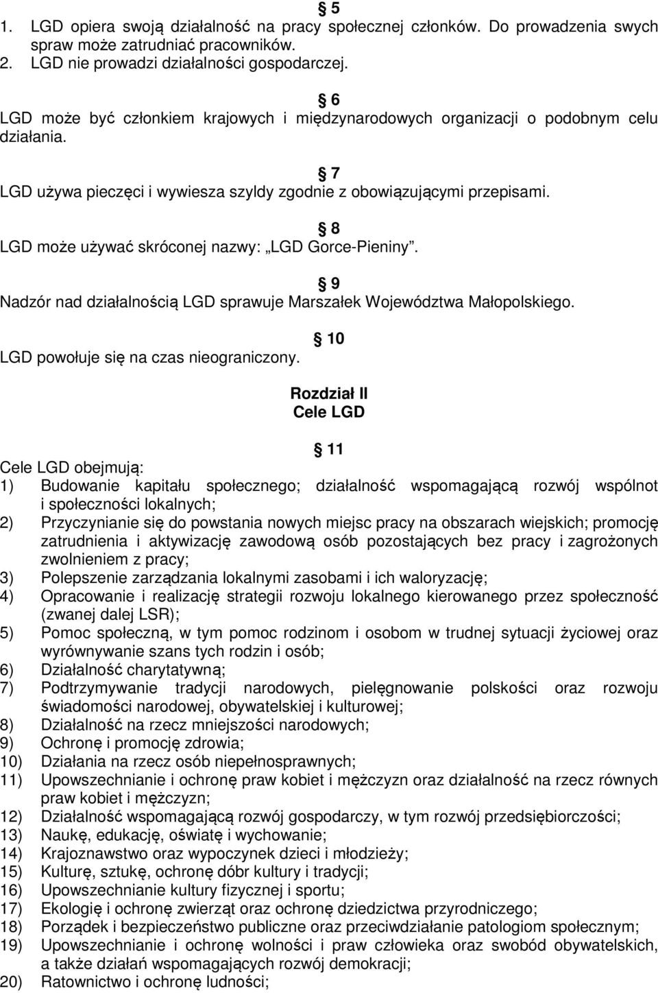 8 LGD może używać skróconej nazwy: LGD Gorce-Pieniny. 9 Nadzór nad działalnością LGD sprawuje Marszałek Województwa Małopolskiego. LGD powołuje się na czas nieograniczony.