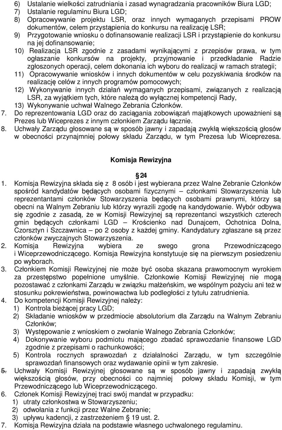 wynikającymi z przepisów prawa, w tym ogłaszanie konkursów na projekty, przyjmowanie i przedkładanie Radzie zgłoszonych operacji, celem dokonania ich wyboru do realizacji w ramach strategii; 11)