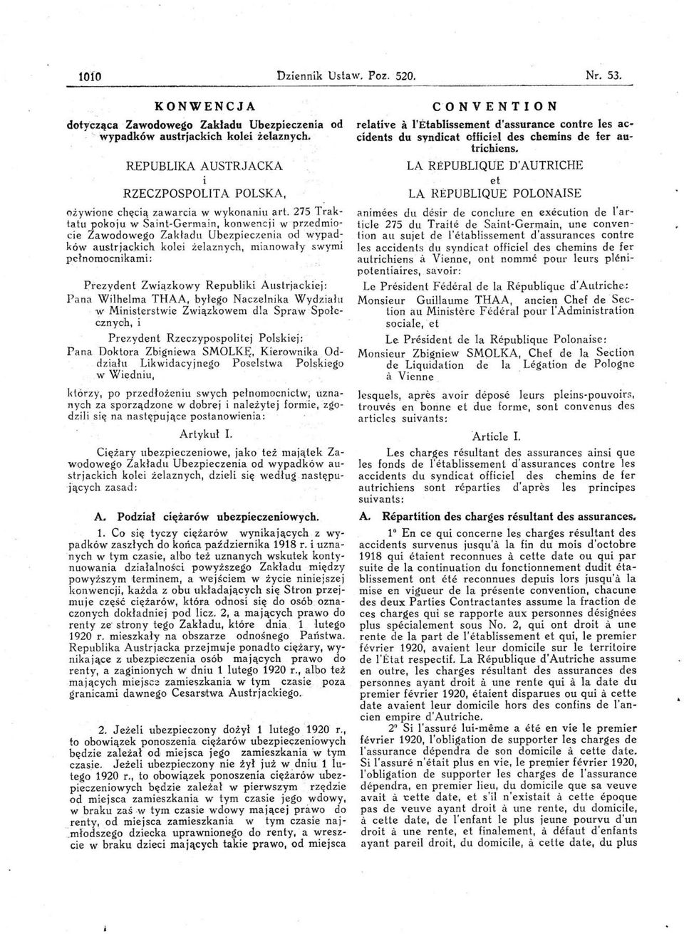 275 Traktatu pokoju w SaintGermain, konwencji w prze~miocie Zawodowego Zakładu Ubezpieczenia od wypadków austrjackich kolei żelaznych, mianowały swymi pełnomocnikami: Prezydent Związ kowy Republiki