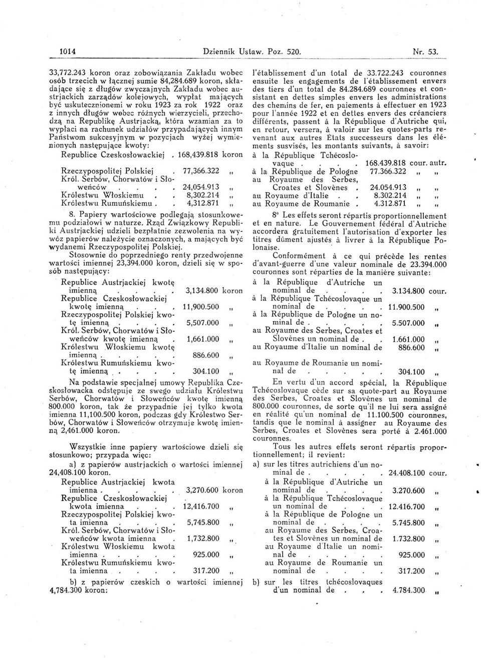 arz,ądów kolejowych, wypłat mających być uskutecznionemi w roku 1923 za :rok 1922 'Oraz z innych długów webzc różnych wierzyciee, przechodz,ą na Republikę Austrjacką, która wzamian za to wypłaci na