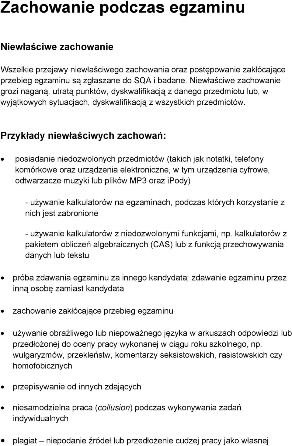 Przykłady niewłaściwych zachowań: posiadanie niedozwolonych przedmiotów (takich jak notatki, telefony komórkowe oraz urządzenia elektroniczne, w tym urządzenia cyfrowe, odtwarzacze muzyki lub plików