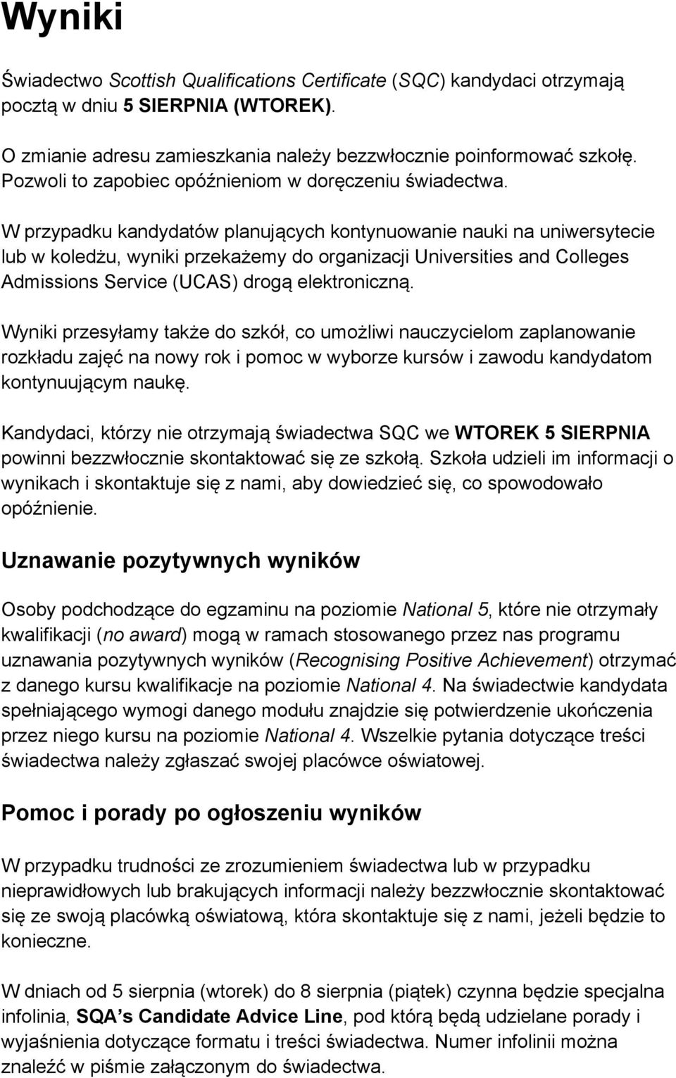 W przypadku kandydatów planujących kontynuowanie nauki na uniwersytecie lub w koledżu, wyniki przekażemy do organizacji Universities and Colleges Admissions Service (UCAS) drogą elektroniczną.