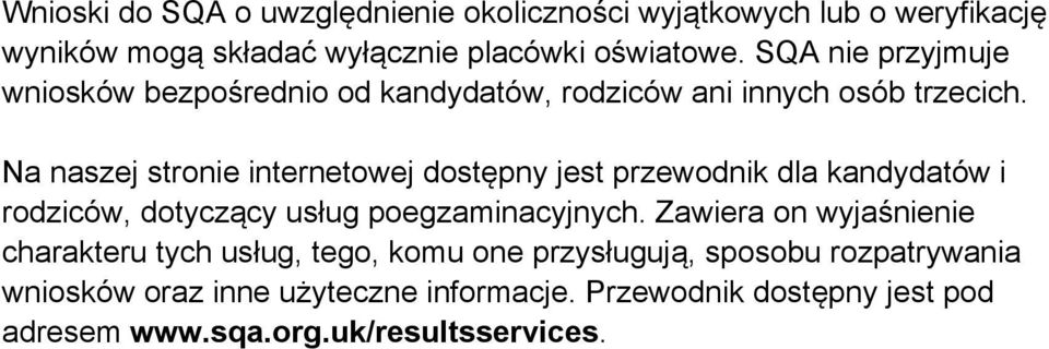 Na naszej stronie internetowej dostępny jest przewodnik dla kandydatów i rodziców, dotyczący usług poegzaminacyjnych.