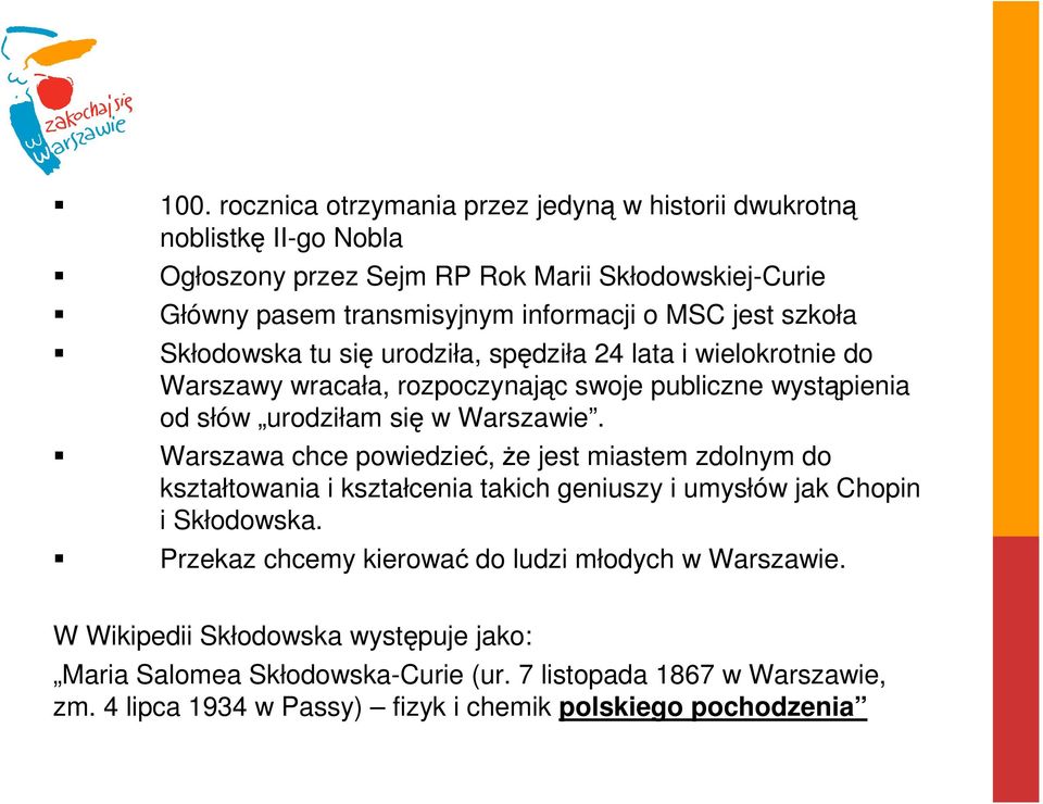 Warszawa chce powiedzieć, że jest miastem zdolnym do kształtowania i kształcenia takich geniuszy i umysłów jak Chopin i Skłodowska.