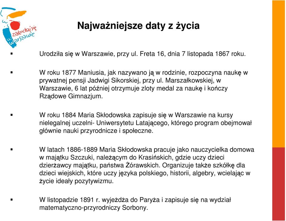 Marszałkowskiej, w Warszawie, 6 lat później otrzymuje zloty medal za naukę i kończy Rządowe Gimnazjum.