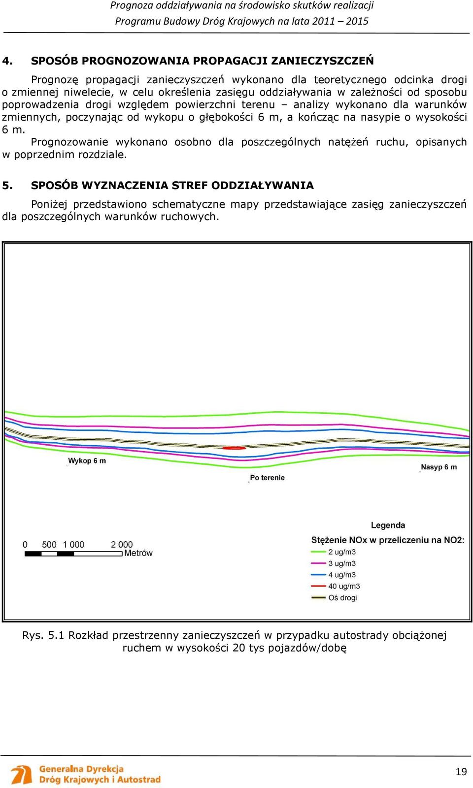 Prognozowanie wykonano osobno dla poszczególnych natęŝeń ruchu, opisanych w poprzednim rozdziale. 5.