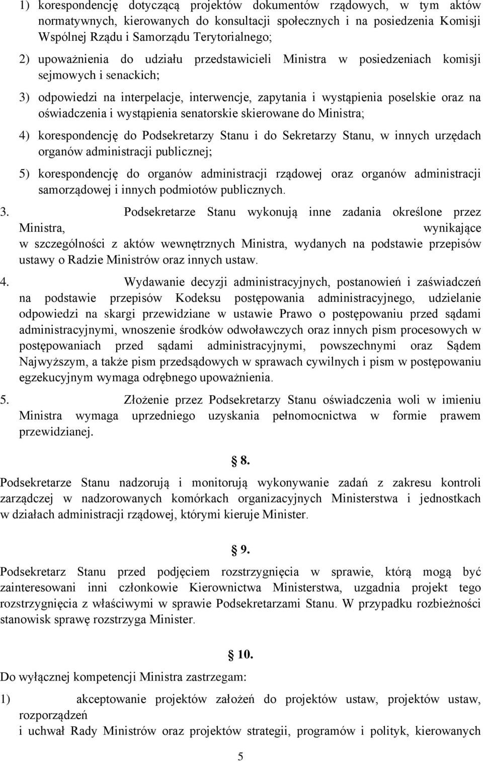 wystąpienia senatorskie skierowane do Ministra; 4) korespondencję do Podsekretarzy Stanu i do Sekretarzy Stanu, w innych urzędach organów administracji publicznej; 5) korespondencję do organów