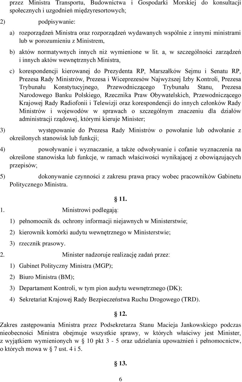 a, w szczególności zarządzeń i innych aktów wewnętrznych Ministra, c) korespondencji kierowanej do Prezydenta RP, Marszałków Sejmu i Senatu RP, Prezesa Rady Ministrów, Prezesa i Wiceprezesów