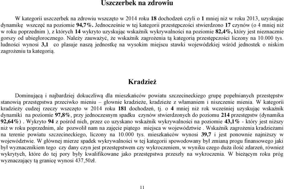 gorszy od ubiegłorocznego. Należy zauważyć, że wskaźnik zagrożenia tą kategorią przestępczości liczony na 10.000 tys.