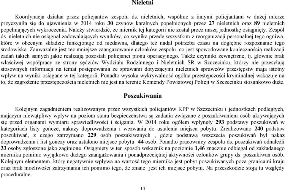 Należy stwierdzić, że miernik tej kategorii nie został przez naszą jednostkę osiągnięty. Zespół ds.