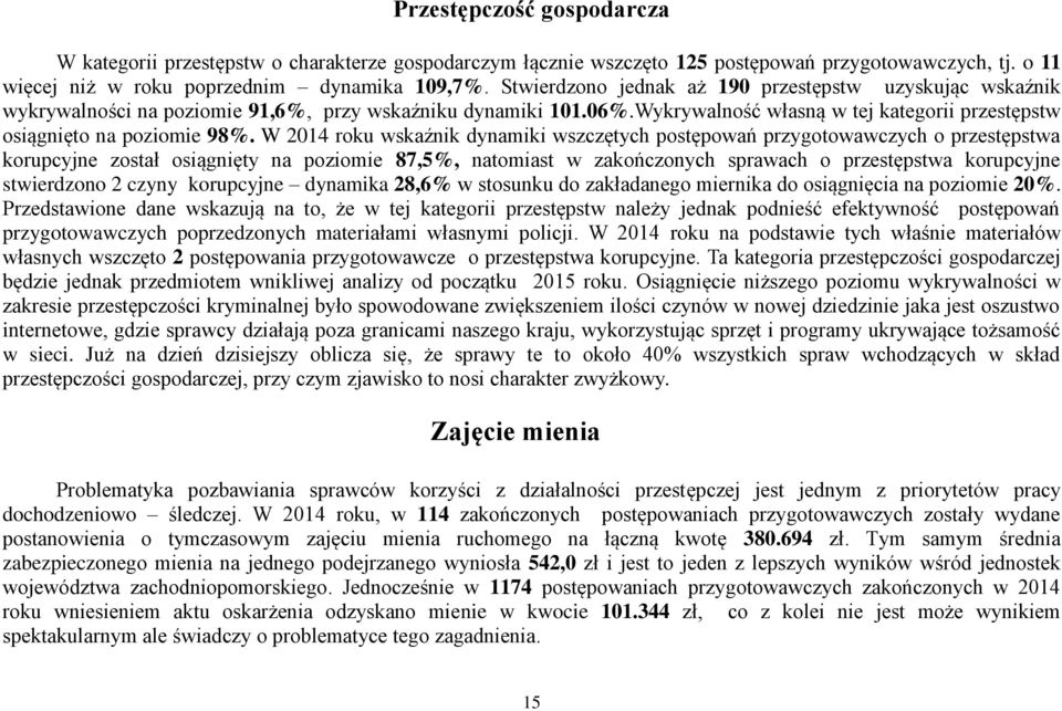 W 2014 roku wskaźnik dynamiki wszczętych postępowań przygotowawczych o przestępstwa korupcyjne został osiągnięty na poziomie 87,5%, natomiast w zakończonych sprawach o przestępstwa korupcyjne