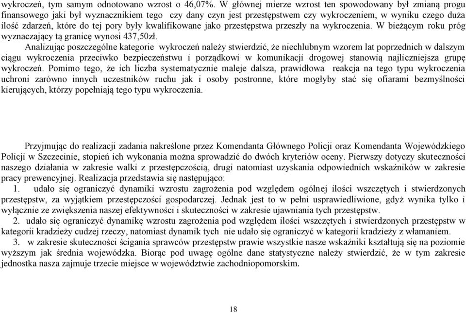 pory były kwalifikowane jako przestępstwa przeszły na wykroczenia. W bieżącym roku próg wyznaczający tą granicę wynosi 437,50zł.