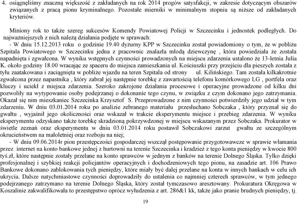 Do najważniejszych z nich należą działania podjęte w sprawach: - W dniu 15.12.2013 roku o godzinie 19.