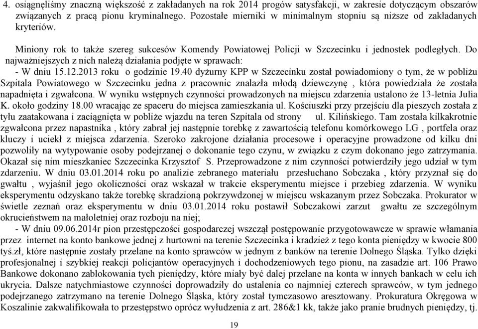 Do najważniejszych z nich należą działania podjęte w sprawach: - W dniu 15.12.2013 roku o godzinie 19.