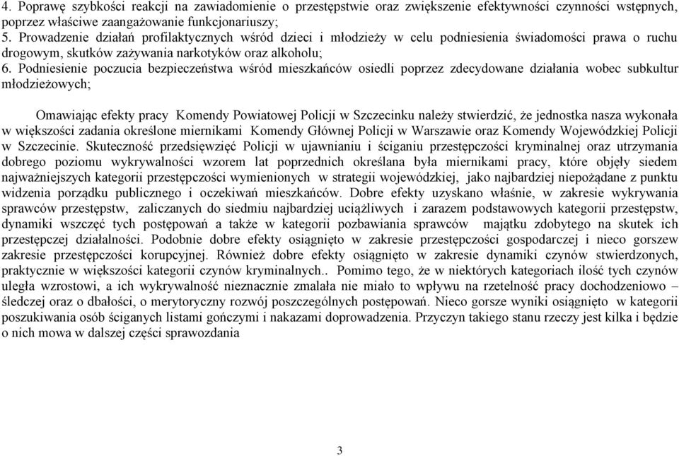 Podniesienie poczucia bezpieczeństwa wśród mieszkańców osiedli poprzez zdecydowane działania wobec subkultur młodzieżowych; Omawiając efekty pracy Komendy Powiatowej Policji w Szczecinku należy