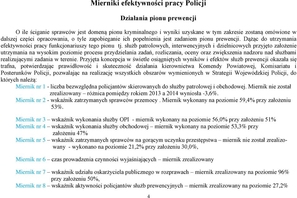 służb patrolowych, interwencyjnych i dzielnicowych przyjęto założenie utrzymania na wysokim poziomie procesu przydzielania zadań, rozliczania, oceny oraz zwiększenia nadzoru nad służbami