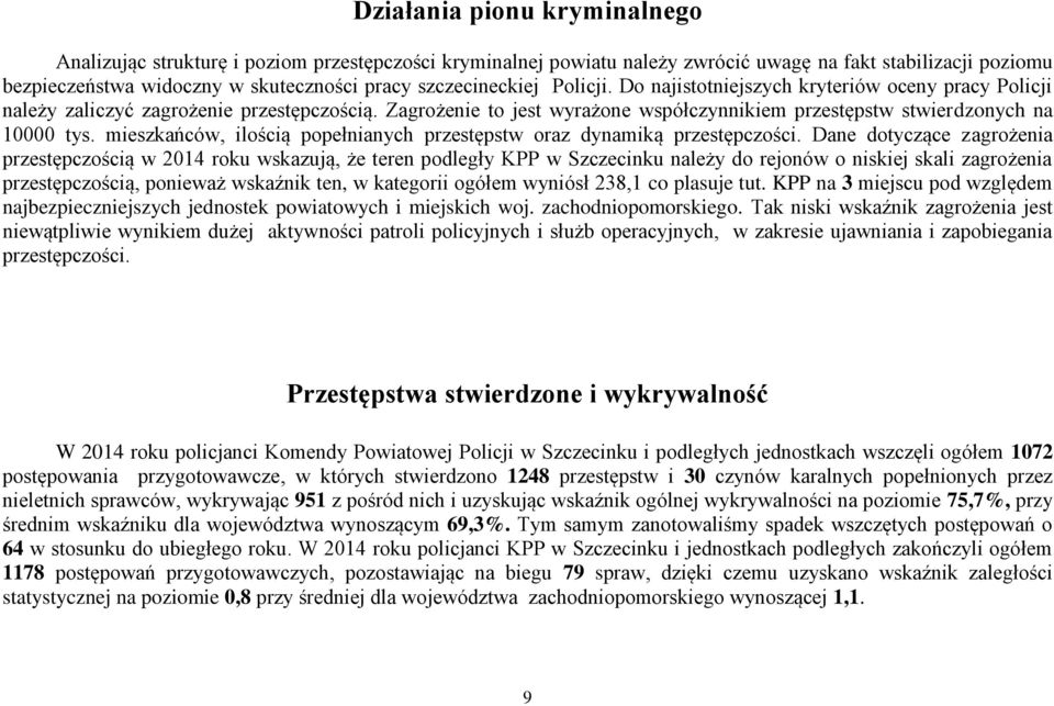 Zagrożenie to jest wyrażone współczynnikiem przestępstw stwierdzonych na 10000 tys. mieszkańców, ilością popełnianych przestępstw oraz dynamiką przestępczości.