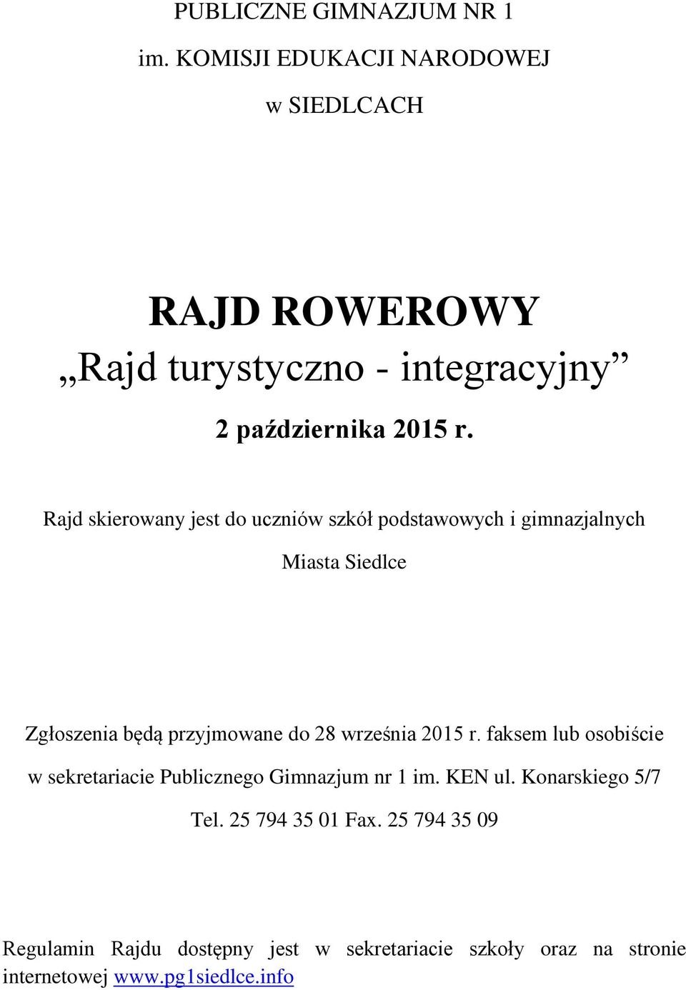 Rajd skierowany jest do uczniów szkół podstawowych i gimnazjalnych Miasta Siedlce Zgłoszenia będą przyjmowane do 28 września