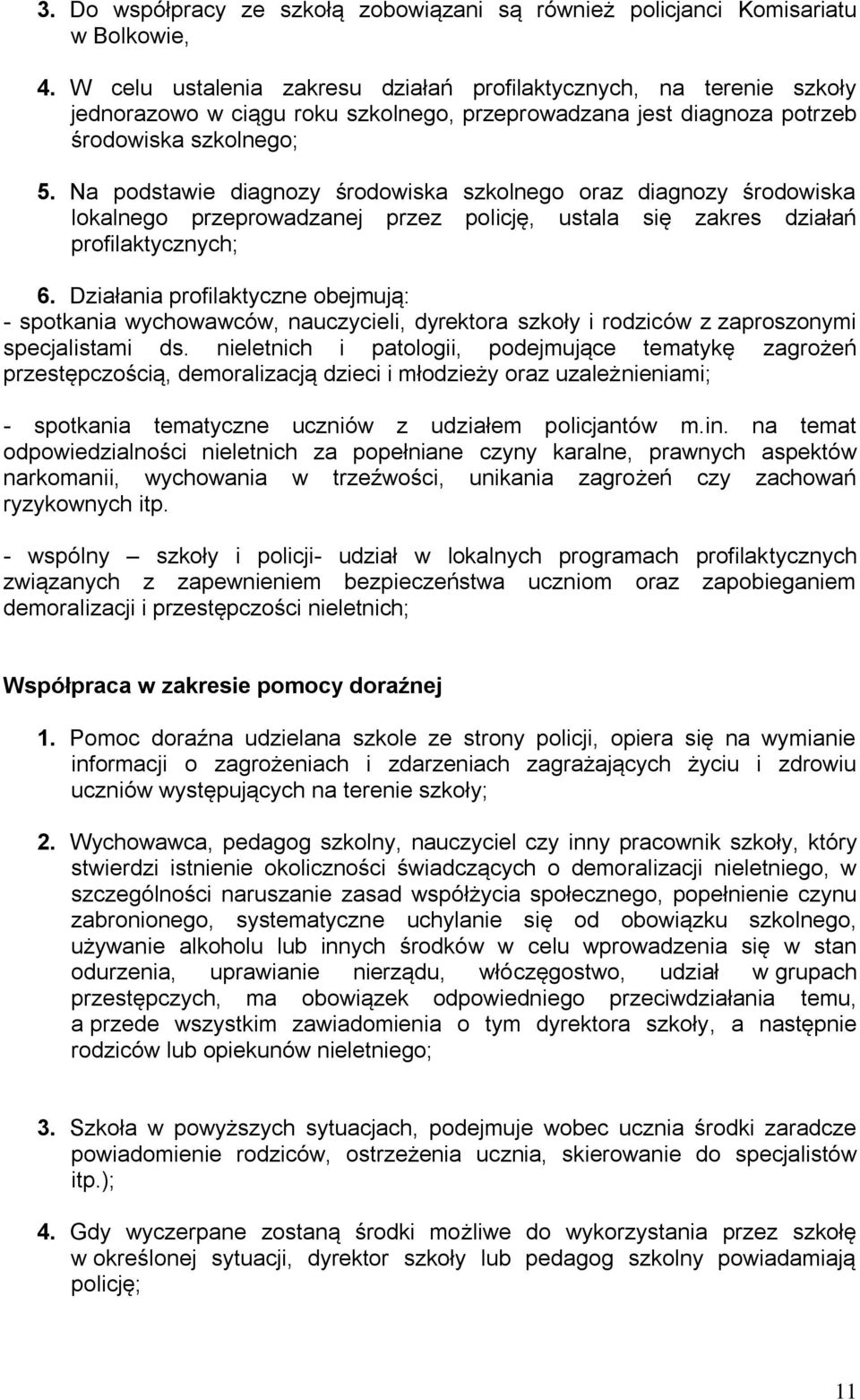 Na podstawie diagnozy środowiska szkolnego oraz diagnozy środowiska lokalnego przeprowadzanej przez policję, ustala się zakres działań profilaktycznych; 6.