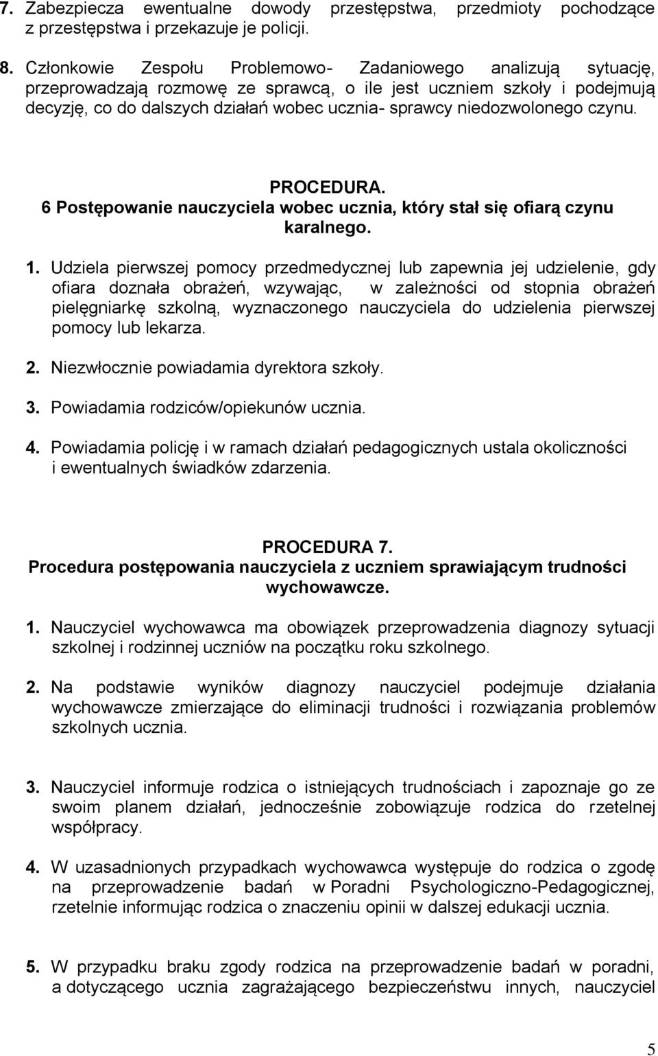 niedozwolonego czynu. PROCEDURA. 6 Postępowanie nauczyciela wobec ucznia, który stał się ofiarą czynu karalnego. 1.