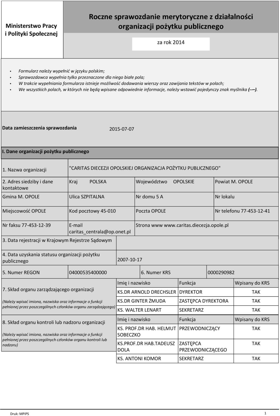 odpowiednie informacje, należy wstawić pojedynczy znak myślnika ( ). Data zamieszczenia sprawozdania 2015-07-07 I. Dane organizacji pożytku publicznego 1. Nazwa organizacji 2.