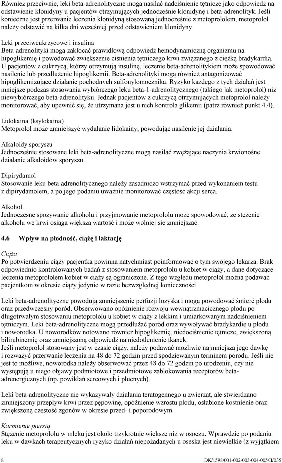 Leki przeciwcukrzycowe i insulina Beta-adrenolityki mogą zakłócać prawidłową odpowiedź hemodynamiczną organizmu na hipoglikemię i powodować zwiększenie ciśnienia tętniczego krwi związanego z ciężką