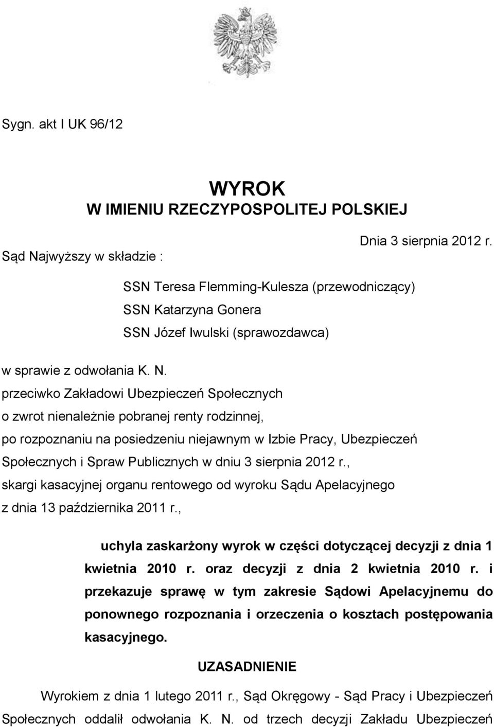 przeciwko Zakładowi Ubezpieczeń Społecznych o zwrot nienależnie pobranej renty rodzinnej, po rozpoznaniu na posiedzeniu niejawnym w Izbie Pracy, Ubezpieczeń Społecznych i Spraw Publicznych w dniu 3