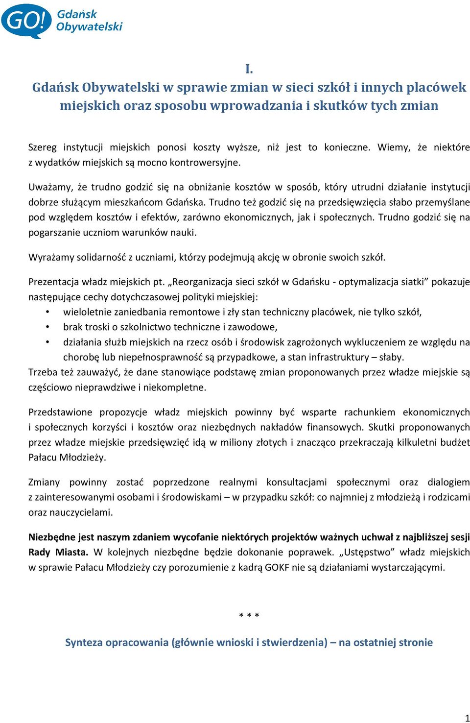 Trudno też godzić się na przedsięwzięcia słabo przemyślane pod względem kosztów i efektów, zarówno ekonomicznych, jak i społecznych. Trudno godzić się na pogarszanie uczniom warunków nauki.