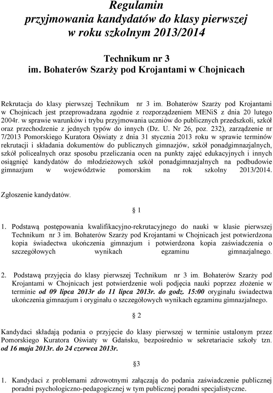 w sprawie warunków i trybu przyjmowania uczniów do publicznych przedszkoli, szkół oraz przechodzenie z jednych typów do innych (Dz. U. Nr 26, poz.