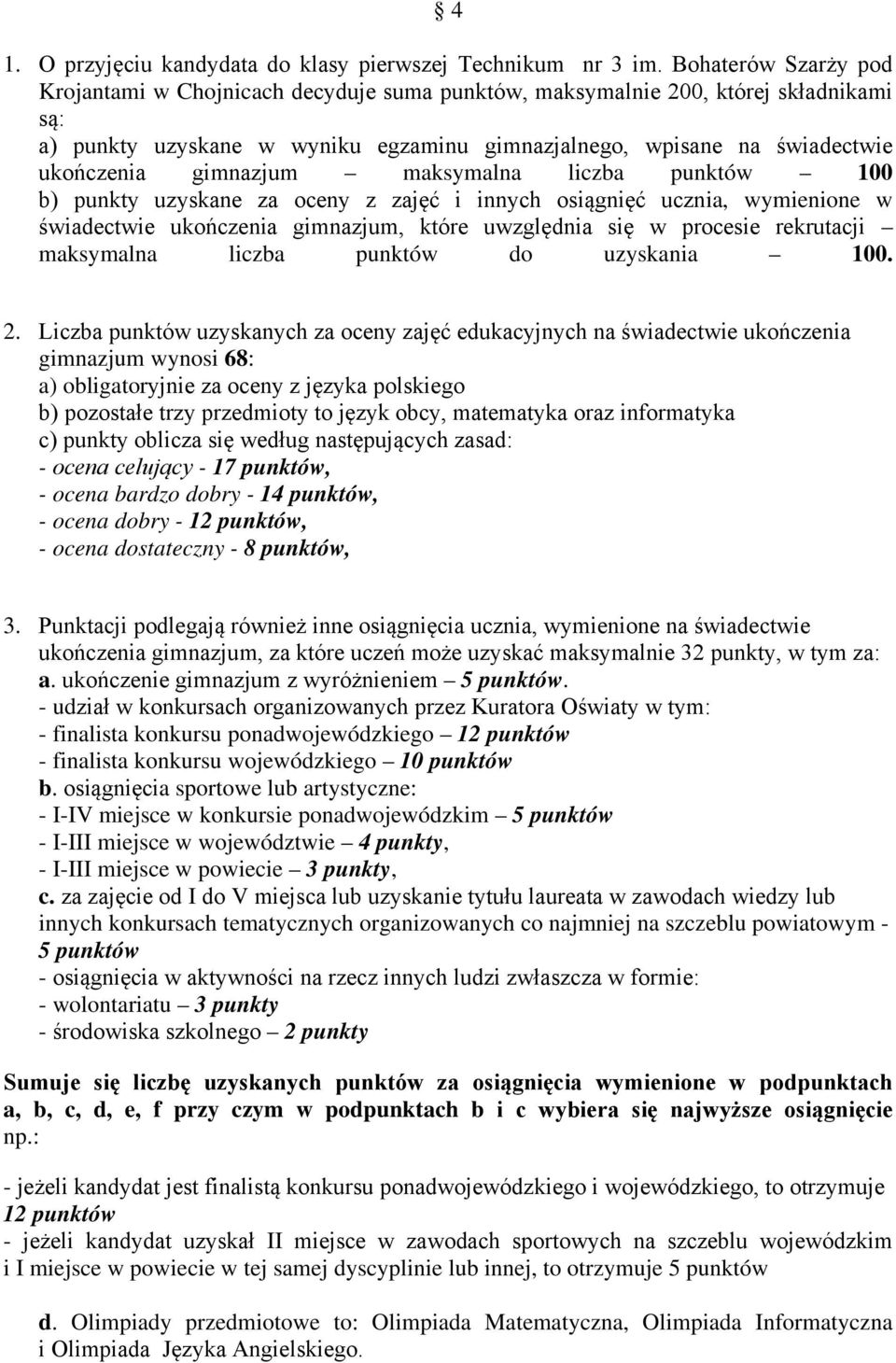 gimnazjum maksymalna liczba punktów 100 b) punkty uzyskane za oceny z zajęć i innych osiągnięć ucznia, wymienione w świadectwie ukończenia gimnazjum, które uwzględnia się w procesie rekrutacji