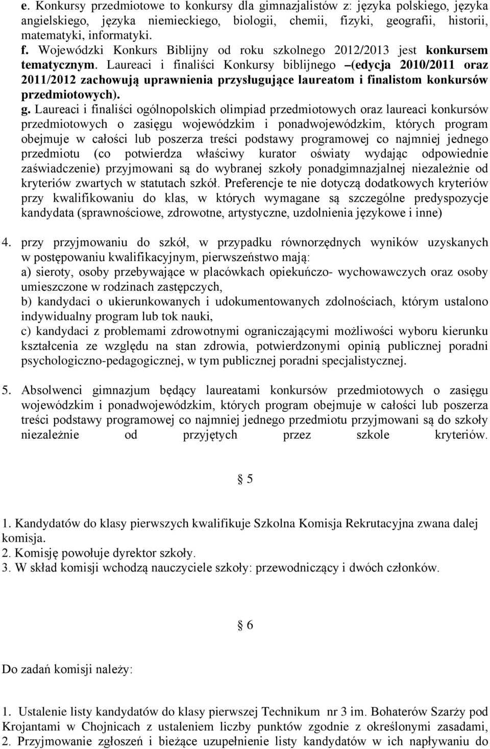 Laureaci i finaliści Konkursy biblijnego (edycja 2010/2011 oraz 2011/2012 zachowują uprawnienia przysługujące laureatom i finalistom konkursów przedmiotowych). g.