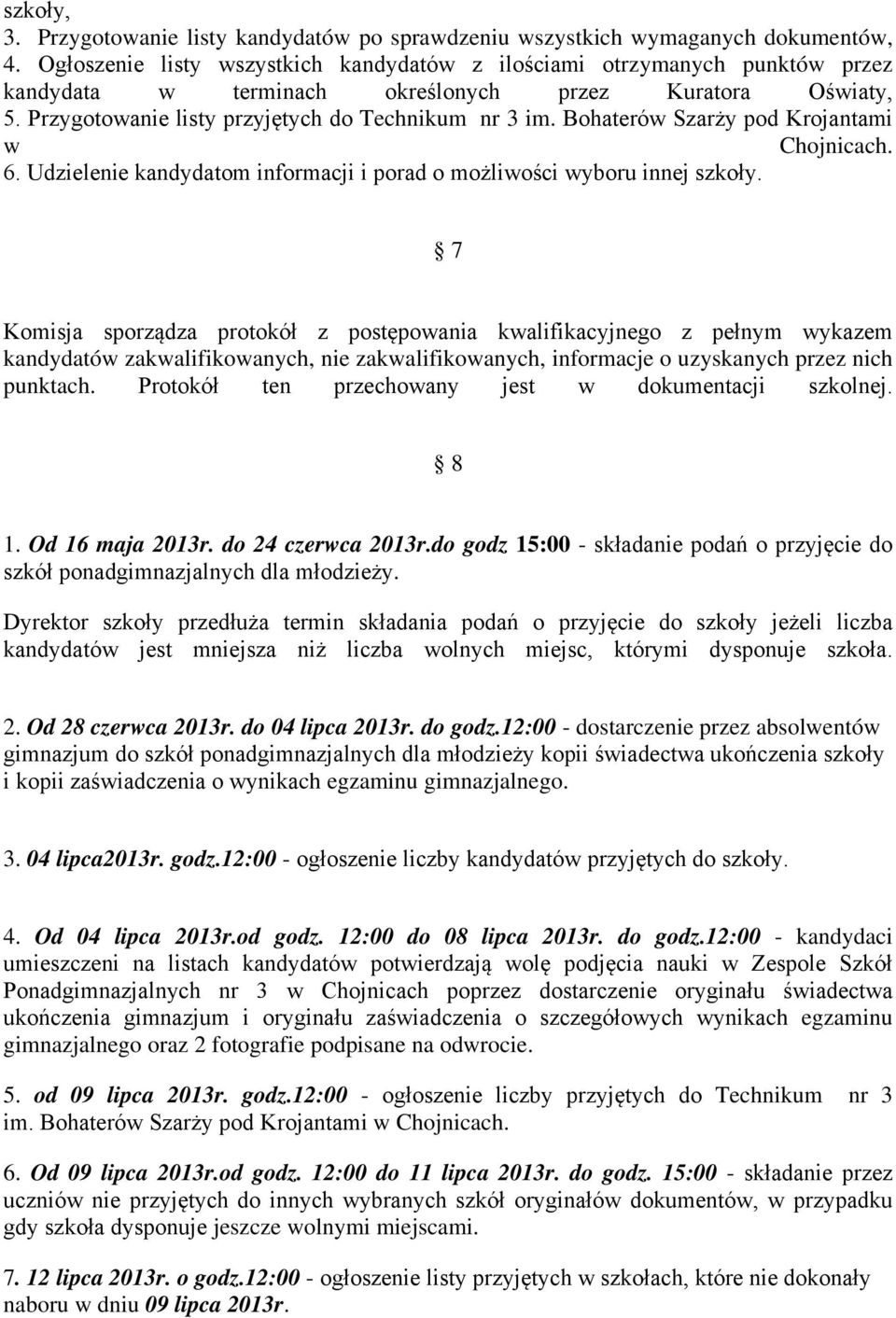 Bohaterów Szarży pod Krojantami w Chojnicach. 6. Udzielenie kandydatom informacji i porad o możliwości wyboru innej szkoły.