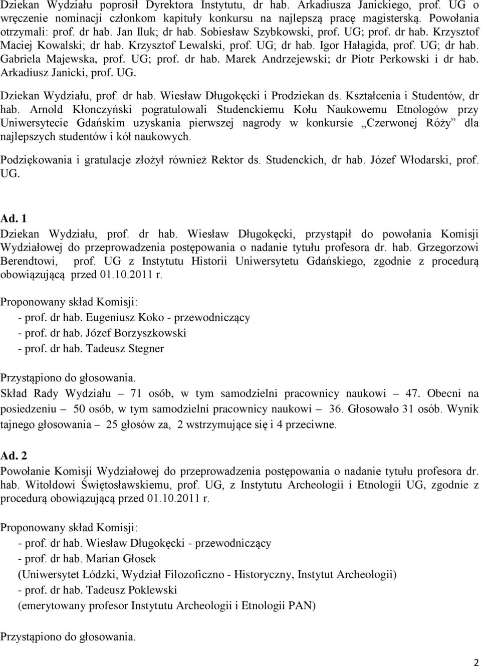 UG; prof. dr hab. Marek Andrzejewski; dr Piotr Perkowski i dr hab. Arkadiusz Janicki, prof. UG. Dziekan Wydziału, prof. dr hab. Wiesław Długokęcki i Prodziekan ds. Kształcenia i Studentów, dr hab.