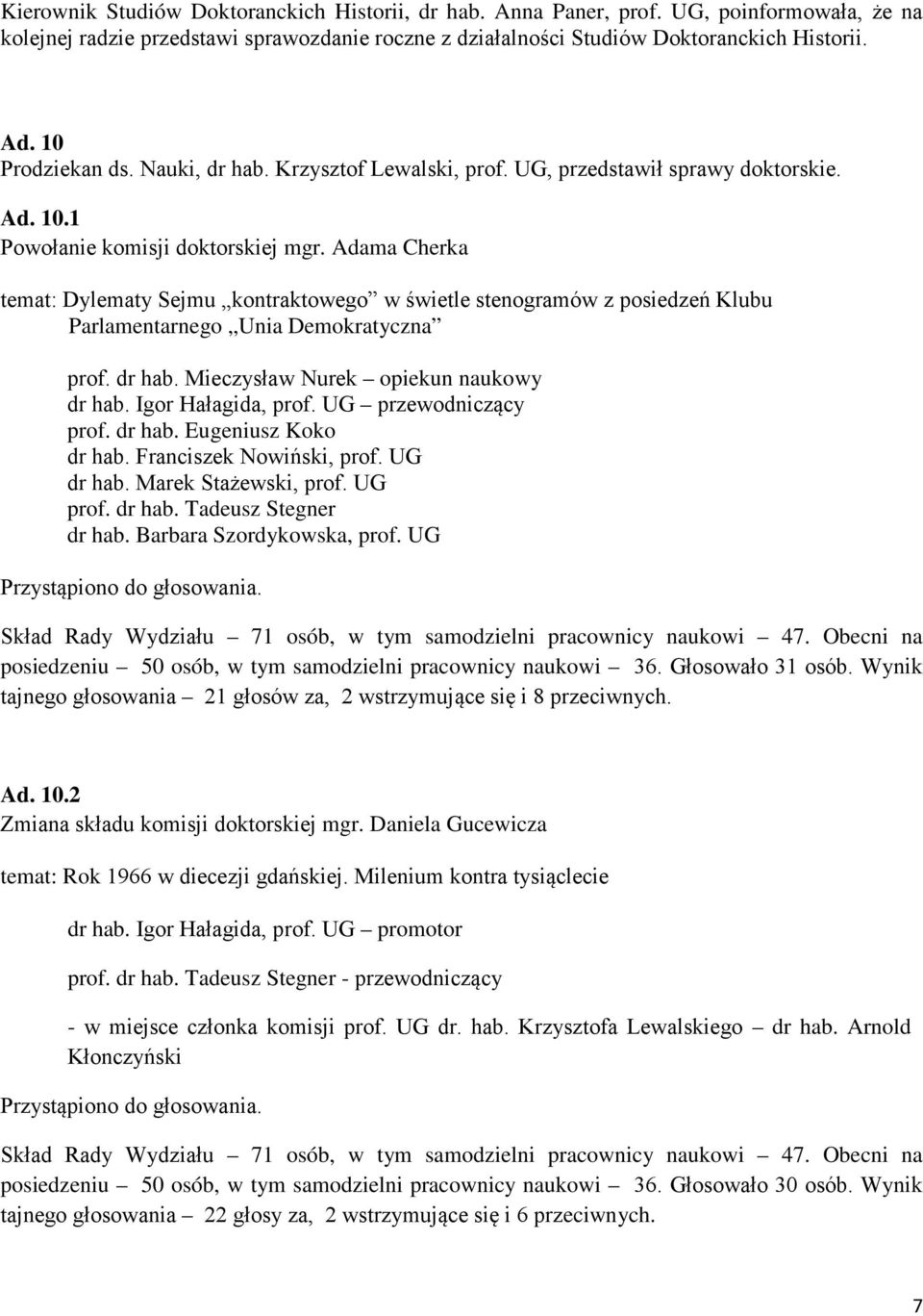 Adama Cherka temat: Dylematy Sejmu kontraktowego w świetle stenogramów z posiedzeń Klubu Parlamentarnego Unia Demokratyczna prof. dr hab. Mieczysław Nurek opiekun naukowy dr hab. Igor Hałagida, prof.