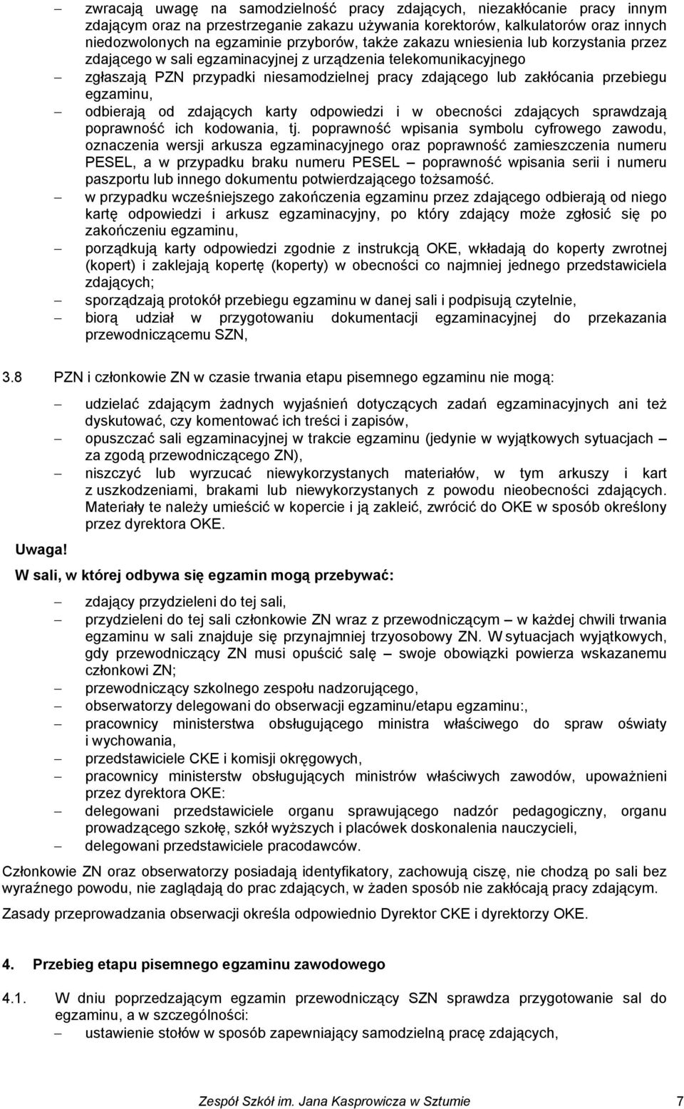 egzaminu, odbierają od zdających karty odpowiedzi i w obecności zdających sprawdzają poprawność ich kodowania, tj.