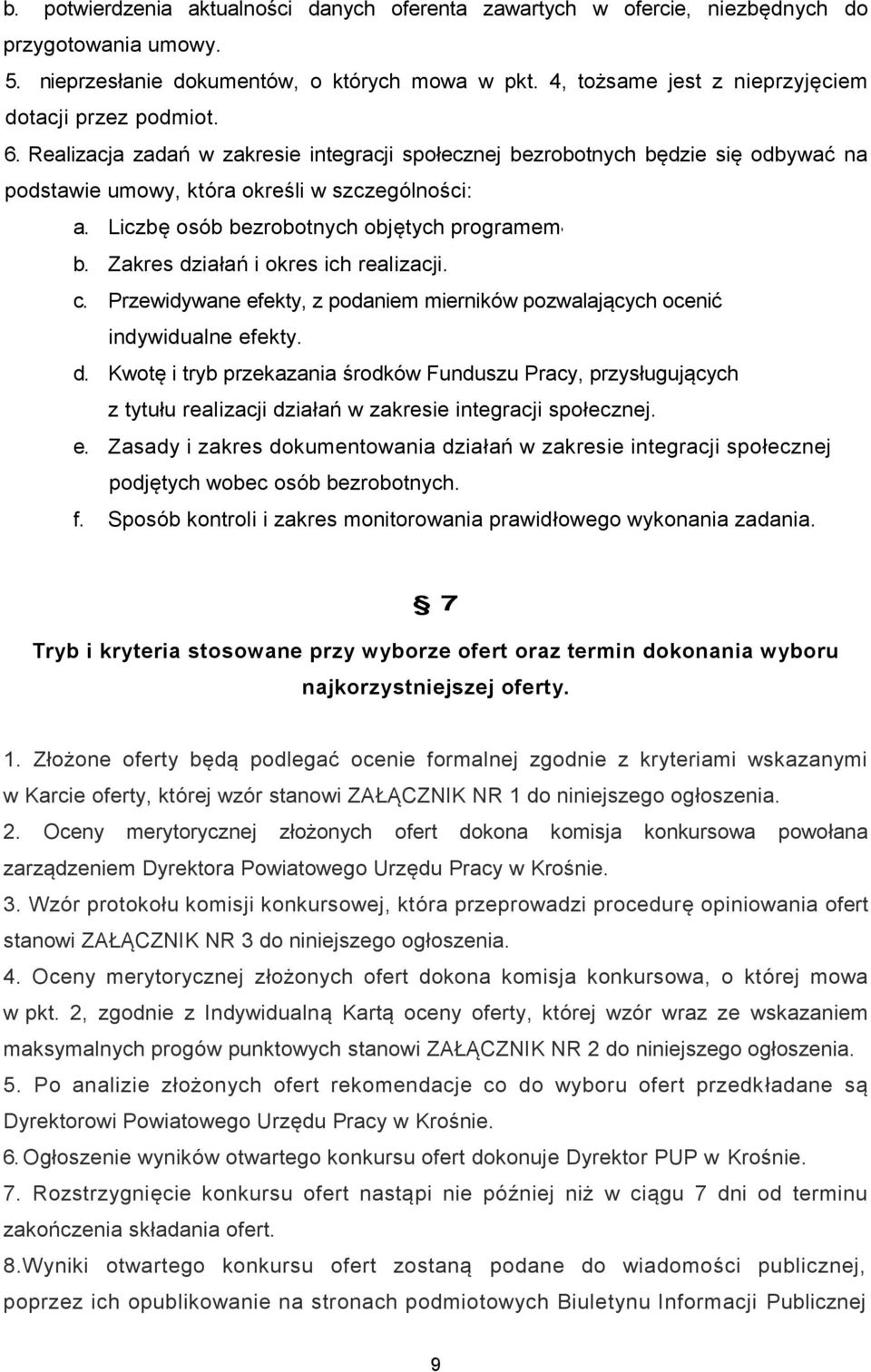 Liczbę osób bezrobotnych objętych programem ' b. Zakres działań i okres ich realizacji. c. Przewidywane efekty, z podaniem mierników pozwalających ocenić indywidualne efekty. d. Kwotę i tryb przekazania środków Funduszu Pracy, przysługujących z tytułu realizacji działań w zakresie integracji społecznej.