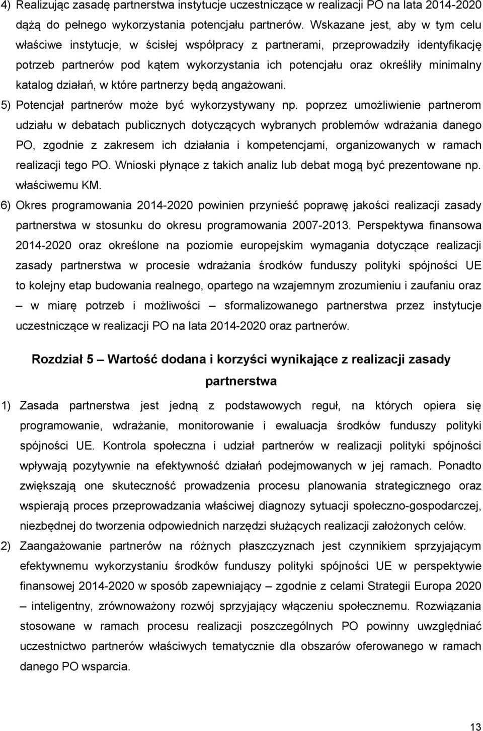 katalog działań, w które partnerzy będą angażowani. 5) Potencjał partnerów może być wykorzystywany np.