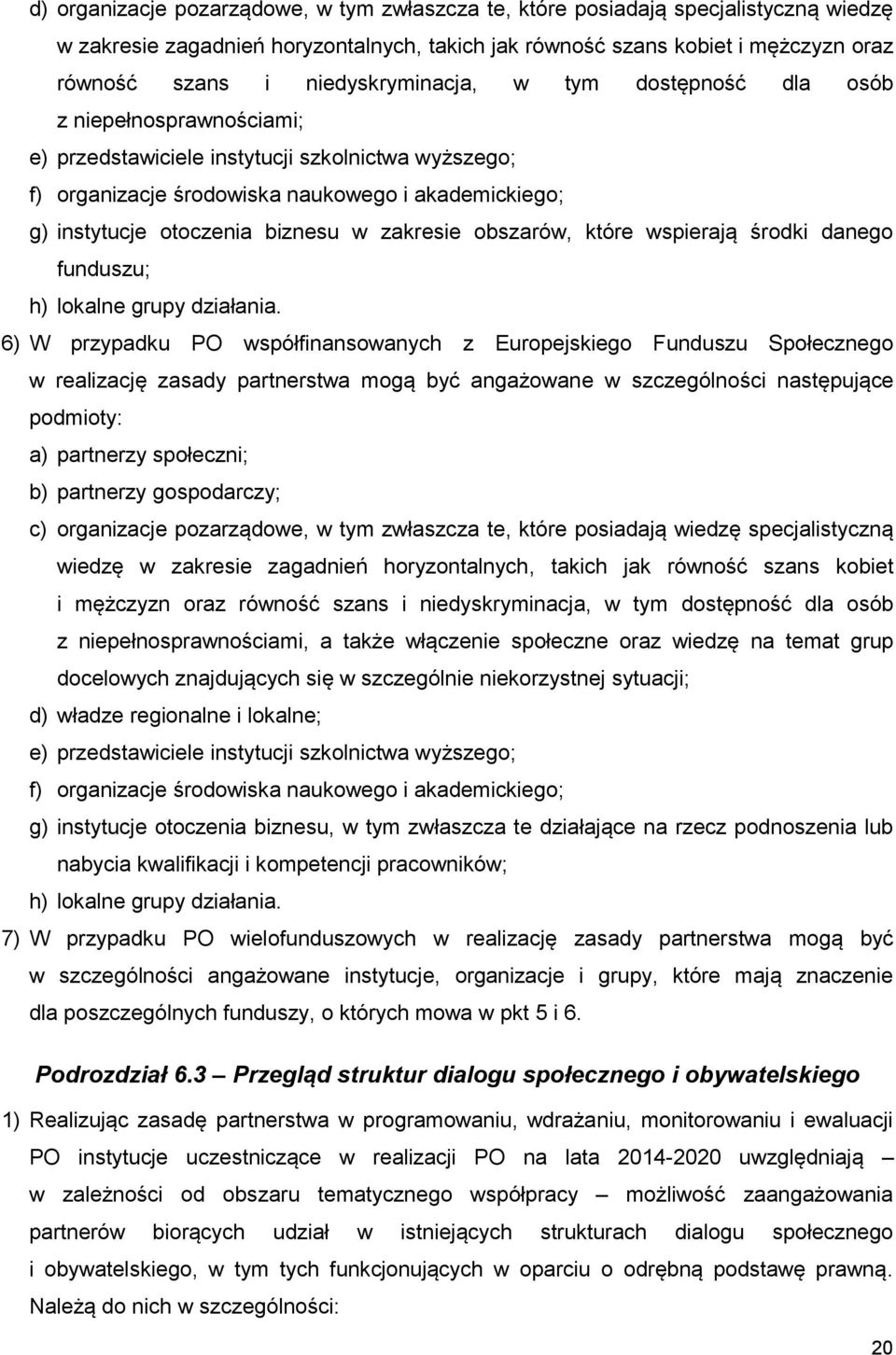 biznesu w zakresie obszarów, które wspierają środki danego funduszu; h) lokalne grupy działania.