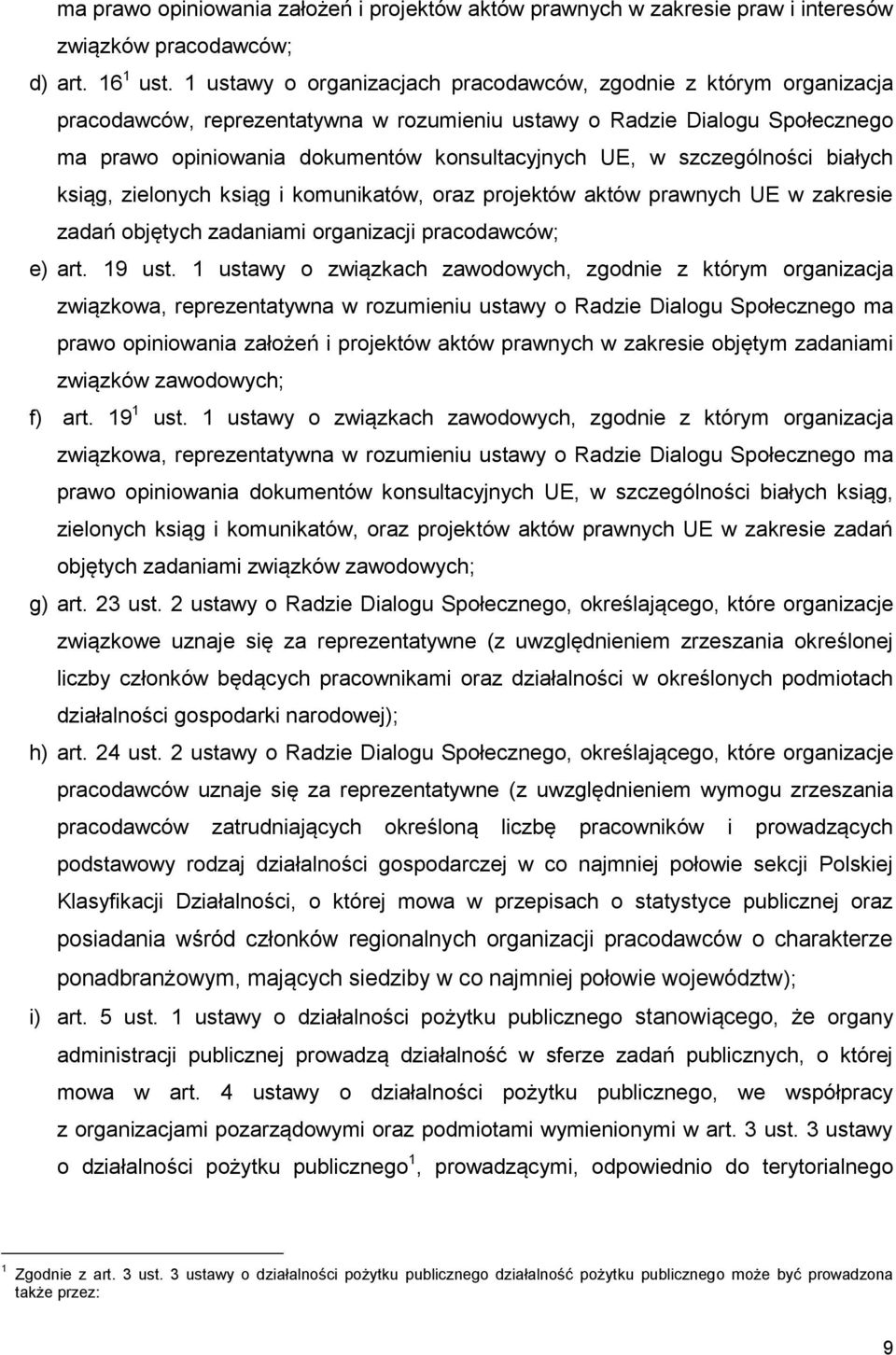 szczególności białych ksiąg, zielonych ksiąg i komunikatów, oraz projektów aktów prawnych UE w zakresie zadań objętych zadaniami organizacji pracodawców; e) art. 19 ust.