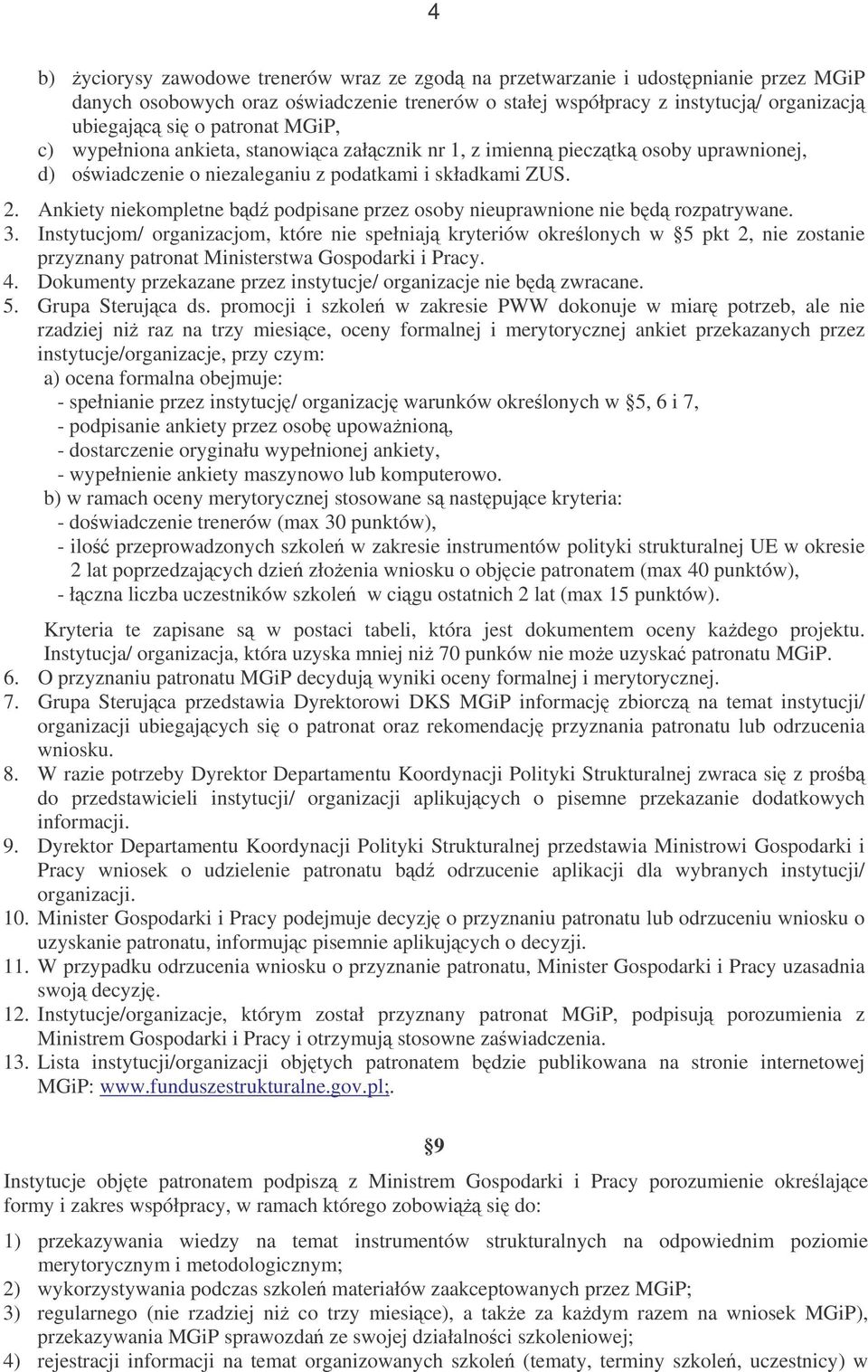 Ankiety niekompletne bd podpisane przez osoby nieuprawnione nie bd rozpatrywane. 3.